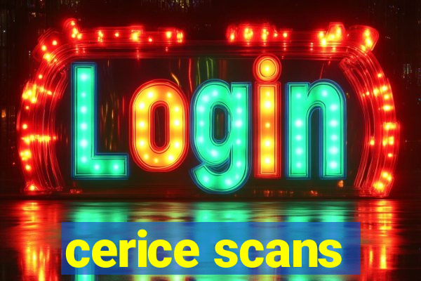 cerice scans